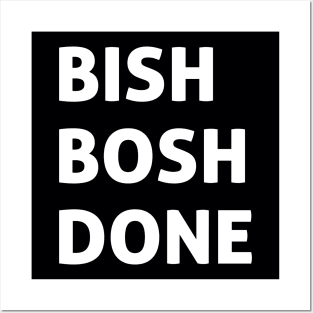 Bish Bosh Done Posters and Art